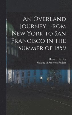 Horace Greeley, Making of America Project - Overland Journey, From New York to San Francisco in the Summer of 1859, Inbunden