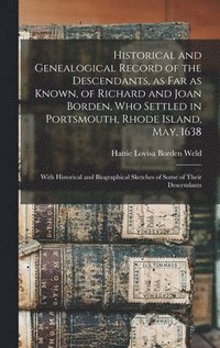 bokomslag Historical and Genealogical Record of the Descendants, as far as Known, of Richard and Joan Borden, who Settled in Portsmouth, Rhode Island, May, 1638; With Historical and Biographical Sketches of ...