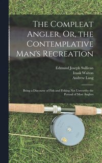 bokomslag The Compleat Angler, Or, the Contemplative Man's Recreation