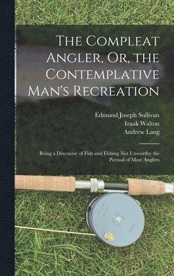 Andrew Lang, Izaak Walton, Edmund Joseph Sullivan - Compleat Angler, Or, the Contemplative Man's Recreation, Inbunden