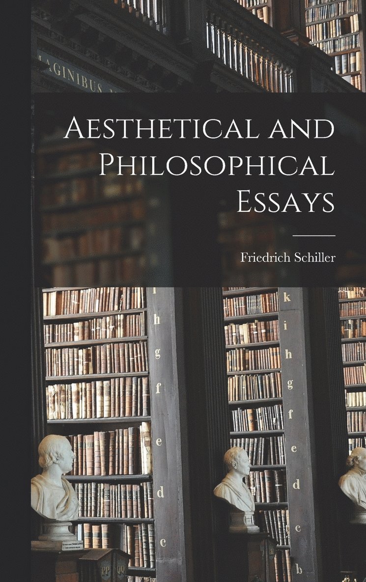 Friedrich Schiller - Aesthetical and Philosophical Essays, Inbunden