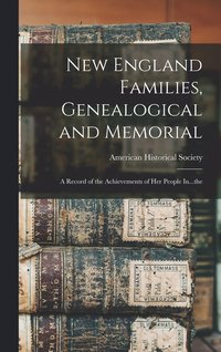 bokomslag New England Families, Genealogical and Memorial; a Record of the Achievements of her People In...the