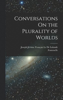 Conversations On the Plurality of Worlds 1