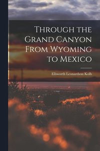 bokomslag Through the Grand Canyon From Wyoming to Mexico
