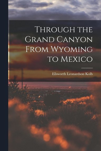 bokomslag Through the Grand Canyon From Wyoming to Mexico