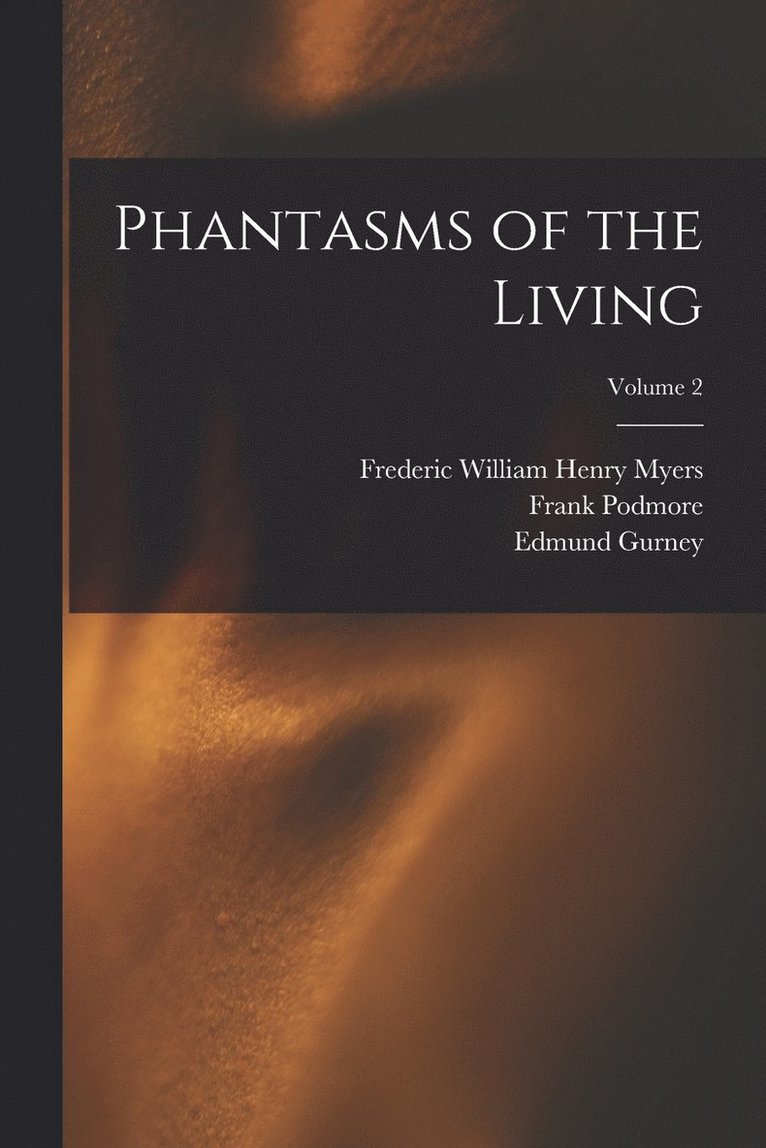 Phantasms of the Living; Volume 2 1