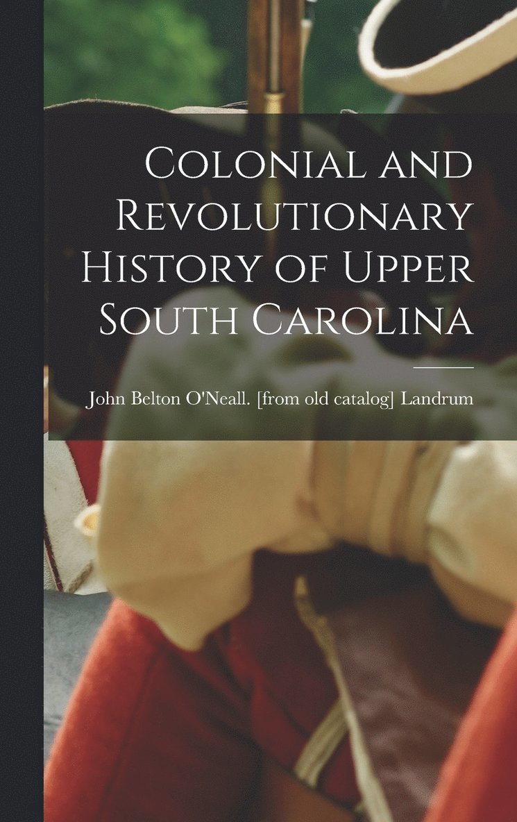 Colonial and Revolutionary History of Upper South Carolina 1