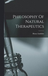 bokomslag Philosophy Of Natural Therapeutics