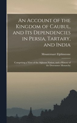 Mountstuart Elphinstone - Account of the Kingdom of Caubul, and Its Dependencies in Persia, Tartary, and India, Inbunden