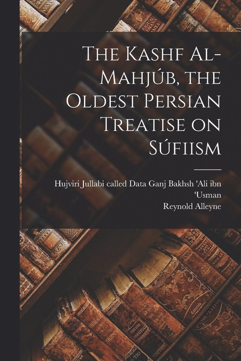 The Kashf Al-mahjb, the Oldest Persian Treatise on Sfiism 1