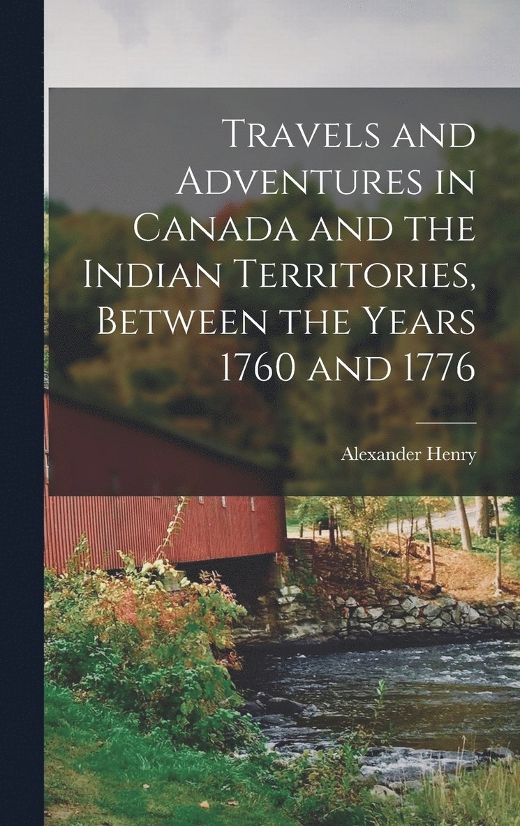 Travels and Adventures in Canada and the Indian Territories, Between the Years 1760 and 1776
