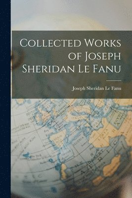 Joseph Sheridan Le Fanu - Collected Works of Joseph Sheridan Le Fanu, Häftad