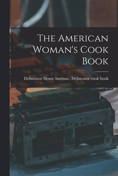 bokomslag The American Woman's Cook Book