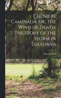 bokomslag Cheniere Caminada, or, The Wind of Death. The Story of the Storm in Louisiana