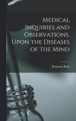 Benjamin Rush - Medical Inquiries and Observations, Upon the Diseases of the Mind, Inbunden