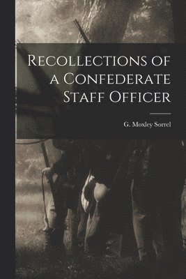 Sorrel G Moxley (Gilbert Moxley), Sorrel G. Moxley (Gilbert Moxley), Sorrel, G. Moxley (Gilbert Moxley) - Recollections of a Confederate Staff Officer, Häftad