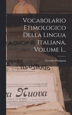 Vocabolario Etimologico Della Lingua Italiana, Volume 1... 1