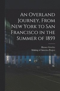 bokomslag An Overland Journey, From New York to San Francisco in the Summer of 1859