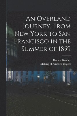 bokomslag An Overland Journey, From New York to San Francisco in the Summer of 1859