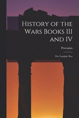 History of the Wars Books III and IV 1