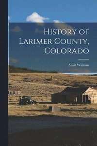 bokomslag History of Larimer County, Colorado