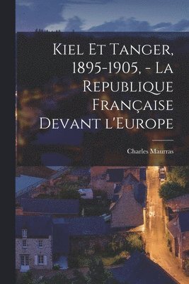 Kiel et Tanger, 1895-1905, - La Republique franaise devant l'Europe 1