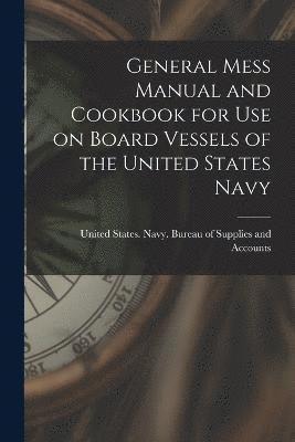 General Mess Manual and Cookbook for Use on Board Vessels of the United States Navy 1