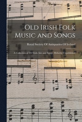 Royal Society Of Antiquaries Of Ireland - Old Irish Folk Music and Songs, Häftad