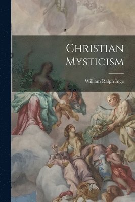William Ralph Inge - Christian Mysticism, Häftad