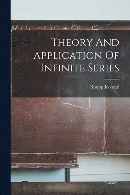 Theory And Application Of Infinite Series 1