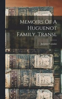 bokomslag Memoirs Of A Huguenot Family. Transl