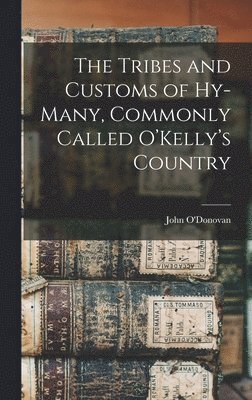 John O'Donovan - Tribes and Customs of Hy-many, Commonly Called O'Kelly's Country, Inbunden