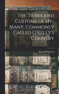 The Tribes and Customs of Hy-many, Commonly Called O'Kelly's Country 1