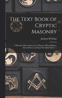 bokomslag The Text Book of Cryptic Masonry