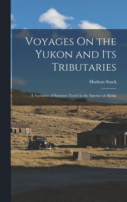 bokomslag Voyages On the Yukon and Its Tributaries