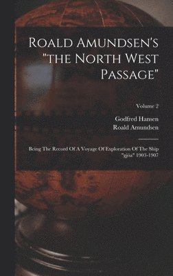 Roald Amundsen, Godfred Hansen - Roald Amundsen's "the North West Passage", Inbunden