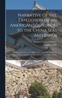 bokomslag Narrative of the Expedition of an American Squadron to the China Seas and Japan