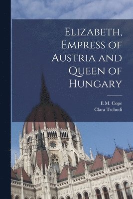 Elizabeth, Empress of Austria and Queen of Hungary 1