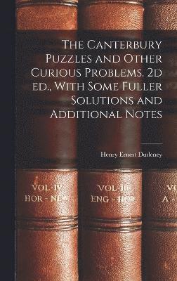 bokomslag The Canterbury Puzzles and Other Curious Problems. 2d ed., With Some Fuller Solutions and Additional Notes