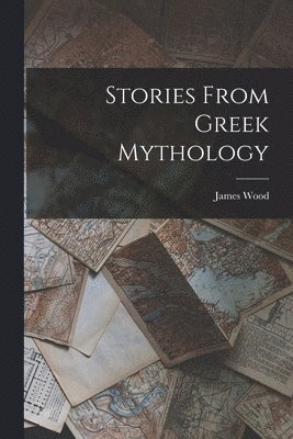 James Wood - Stories From Greek Mythology, Häftad