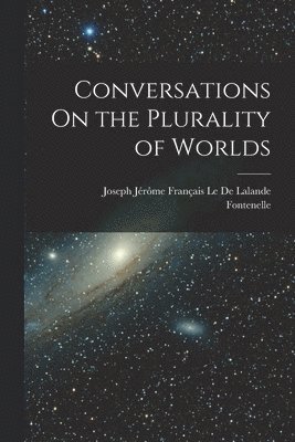 Conversations On the Plurality of Worlds 1