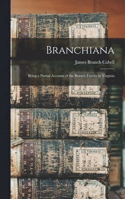 James Branch Cabell - Branchiana; Being a Partial Account of the Branch Family in Virginia, Inbunden