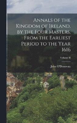 bokomslag Annals of the Kingdom of Ireland, by the Four Masters, from the Earliest Period to the Year 1616; Volume II