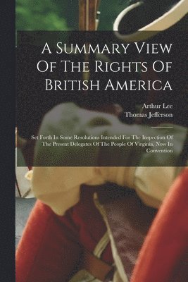 bokomslag A Summary View Of The Rights Of British America