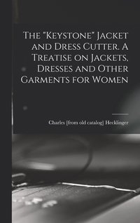 bokomslag The &quot;Keystone&quot; Jacket and Dress Cutter. A Treatise on Jackets, Dresses and Other Garments for Women