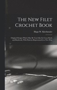bokomslag new Filet Crochet Book; Original Designs Which may be Used Also for Cross-stitch and Beadwork, With Patterns Represented in a new Way