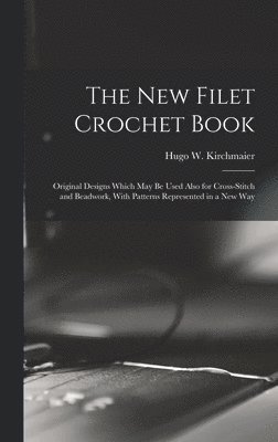 bokomslag new Filet Crochet Book; Original Designs Which may be Used Also for Cross-stitch and Beadwork, With Patterns Represented in a new Way