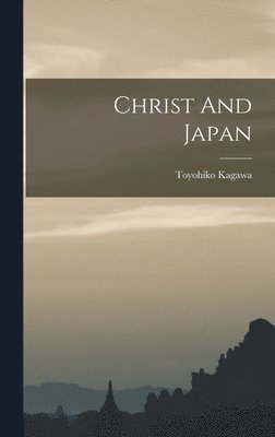 Toyohiko Kagawa - Christ And Japan, Inbunden