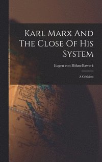 bokomslag Karl Marx And The Close Of His System