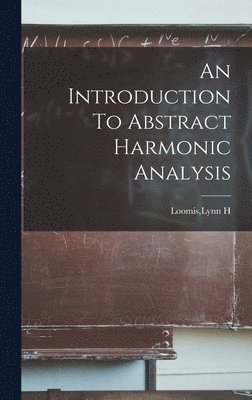 Lynn H Loomis, Lynn H. Loomis - Introduction To Abstract Harmonic Analysis, Inbunden